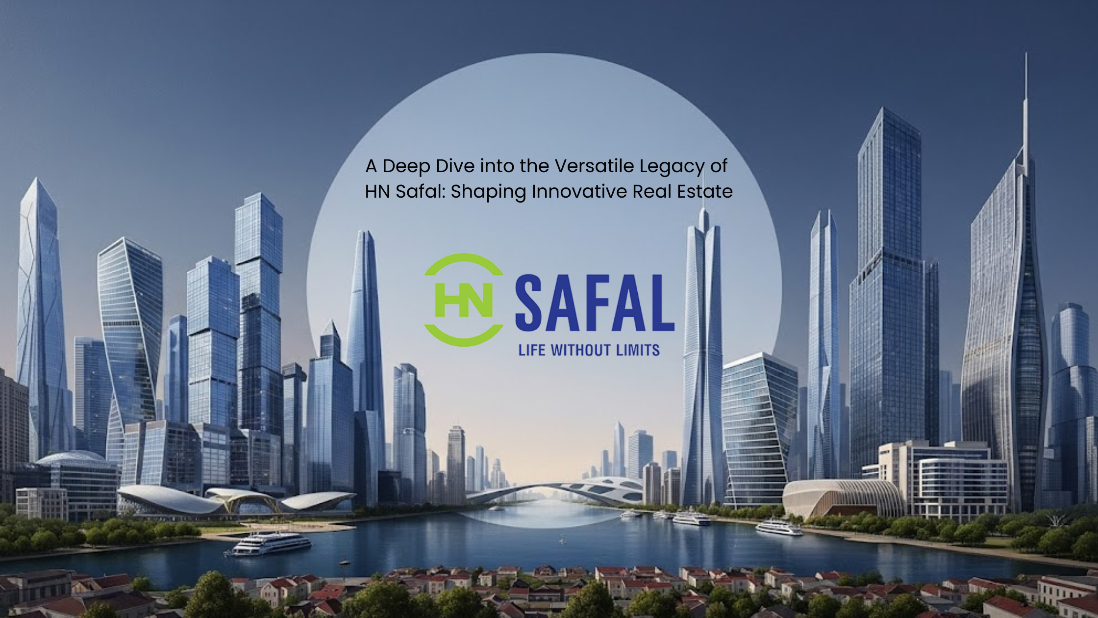 A Deep Dive into the Versatile Legacy of HN Safal: Shaping Innovative Real Estate